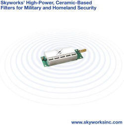 Skyworks Unveils High-Power, Ceramic-Based Filters for Military and Homeland Security Markets