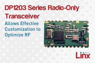 Linx DP1203 Series Radio-Only Transceiver Allows Effective Customization to Optimize RF - RF Cafe
